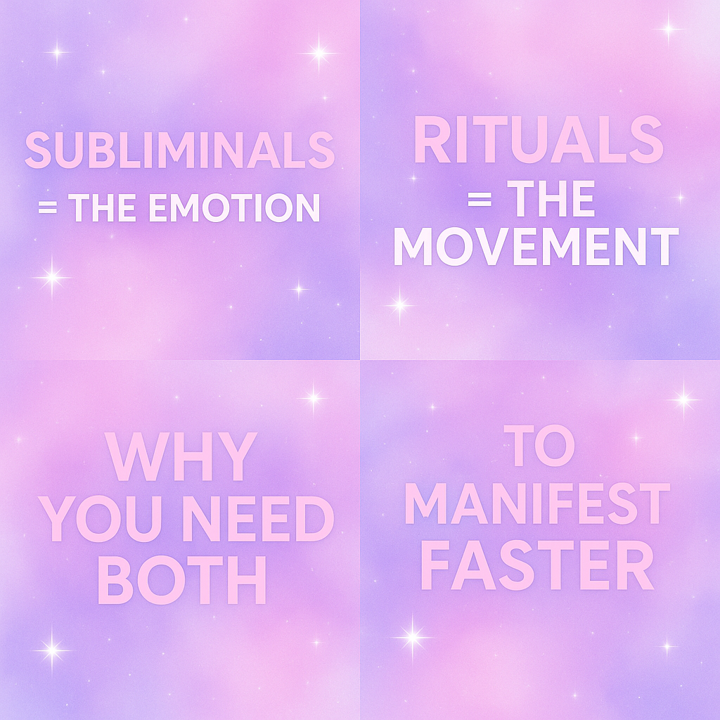 Subliminals = The Emotion. Rituals = The ACTUAL Movement